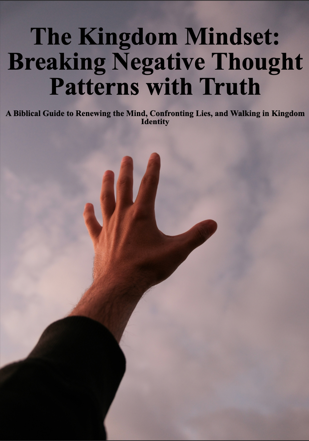 The Kingdom Mindset: Breaking Negative Thought Patterns with Truth